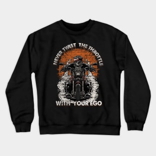 Skull Biker Burnout | Never Twist The Throttle With Your Ego Crewneck Sweatshirt